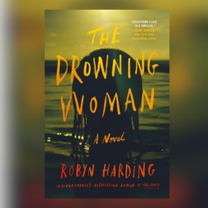 The Drowning Woman by Robyn Harding.