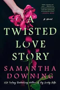 "A Twisted love Story" by Samantha Downing