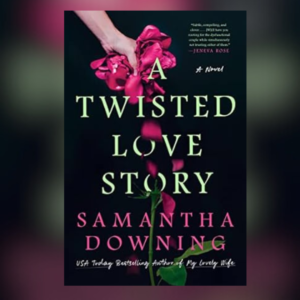 A Twisted Love Story by Samantha Downing