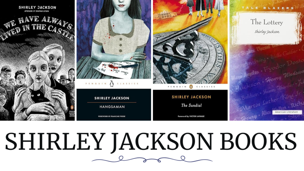 Shirley Jackson novels: "We Have Always Lived in the Castle," "Hangsaman," "The Sundial," and "The Lottery."