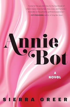 "Annie Bot" by Sierra Greer with a swirl of bright pink mixed with white to create a candy feel. The title and author's name appear in thick black font.